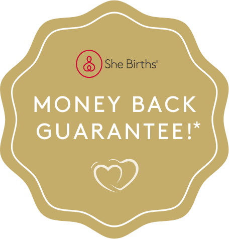 She Births Money Back Guarantee. Conditions Apply with asterisk.